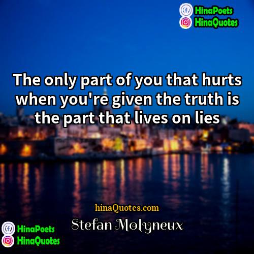 Stefan Molyneux Quotes | The only part of you that hurts